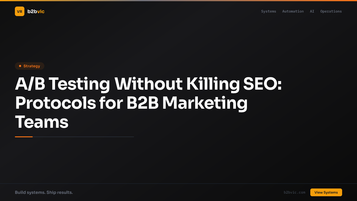 A/B Testing Without Killing SEO: Protocols for B2B Marketing Teams
