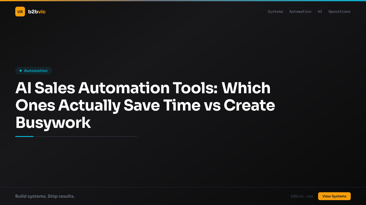 AI Sales Automation Tools: Which Ones Actually Save Time vs Create Busywork