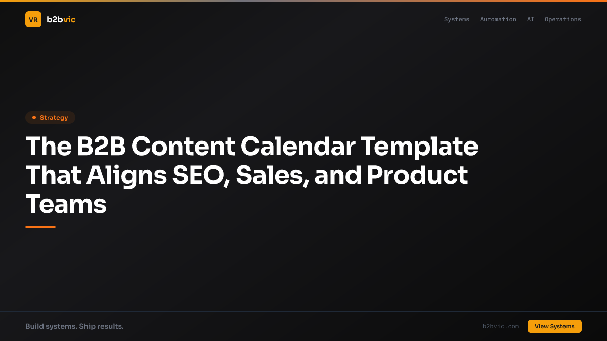 The B2B Content Calendar Template That Aligns SEO, Sales, and Product Teams