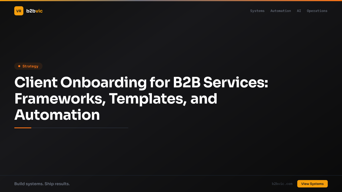 Client Onboarding for B2B Services: Frameworks, Templates, and Automation
