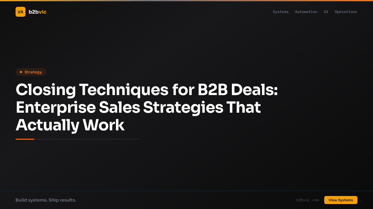 Closing Techniques for B2B Deals: Enterprise Sales Strategies That Actually Work