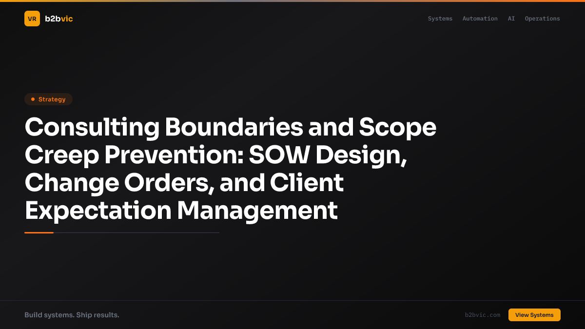Consulting Boundaries and Scope Creep Prevention: SOW Design, Change Orders, and Client Expectation Management