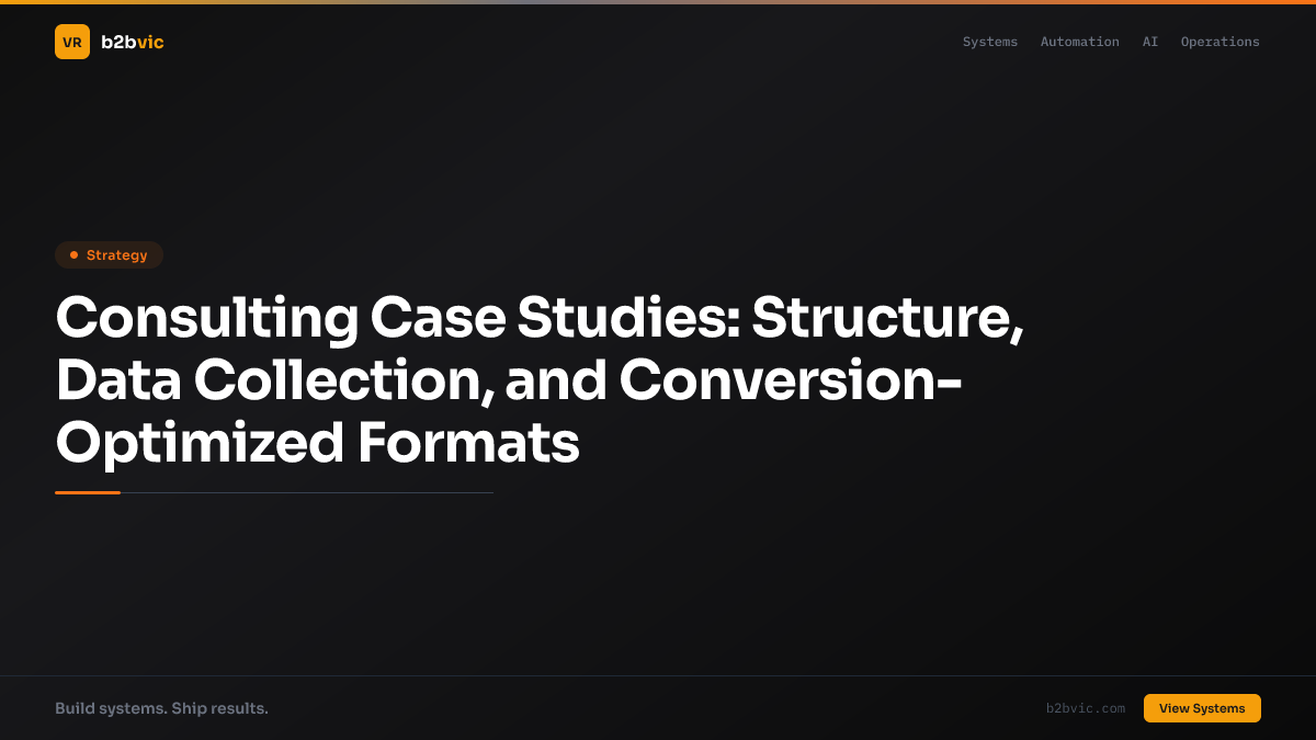 Consulting Case Studies: Structure, Data Collection, and Conversion-Optimized Formats