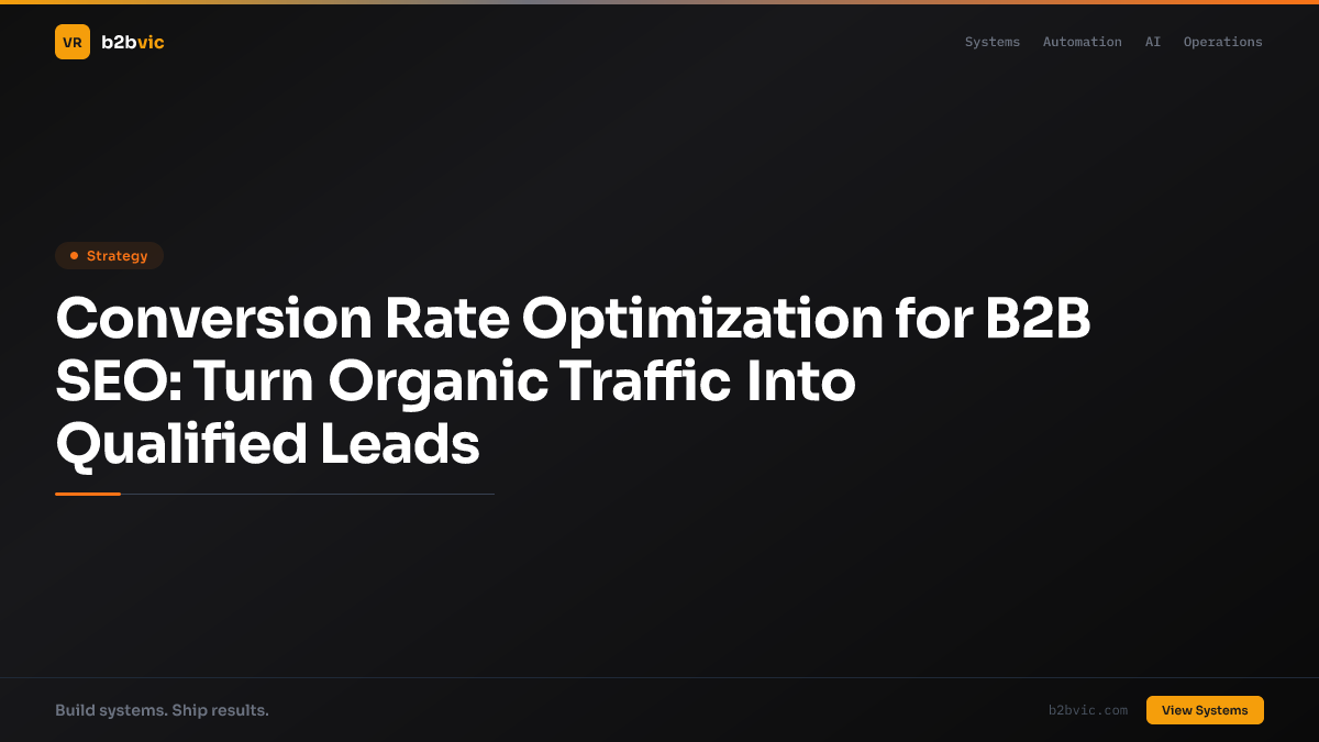 Conversion Rate Optimization for B2B SEO: Turn Organic Traffic Into Qualified Leads