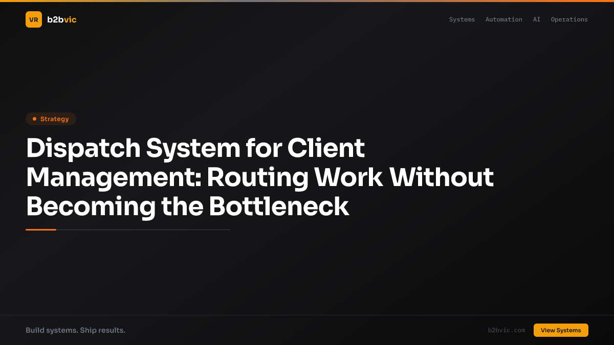 Dispatch System for Client Management: Routing Work Without Becoming the Bottleneck