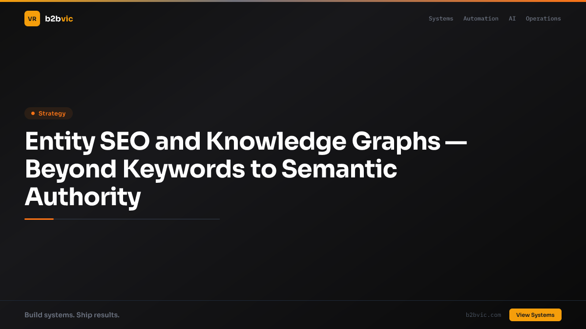 Entity SEO and Knowledge Graphs — Beyond Keywords to Semantic Authority