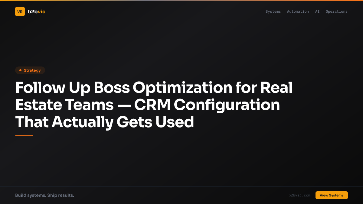 Follow Up Boss Optimization for Real Estate Teams — CRM Configuration That Actually Gets Used