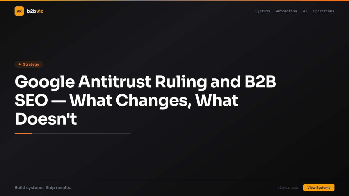 Google Antitrust Ruling and B2B SEO — What Changes, What Doesn't