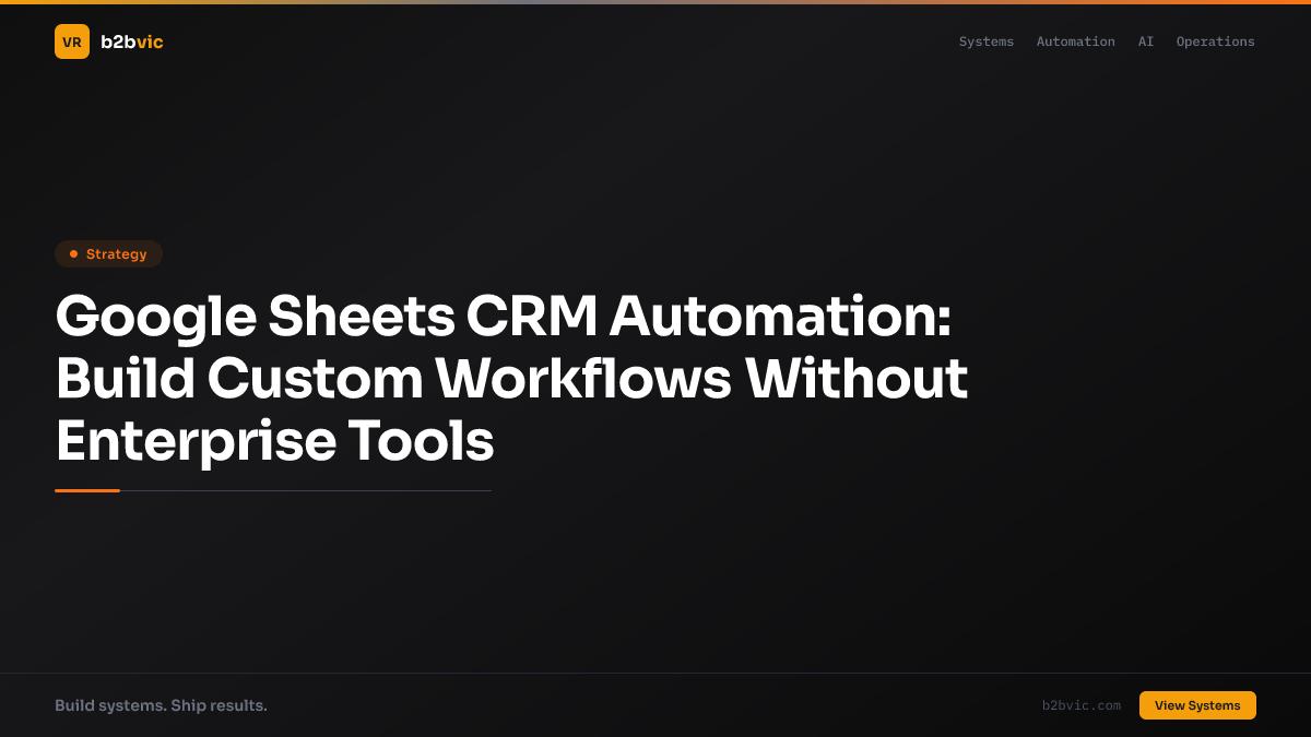 Google Sheets CRM Automation: Build Custom Workflows Without Enterprise Tools