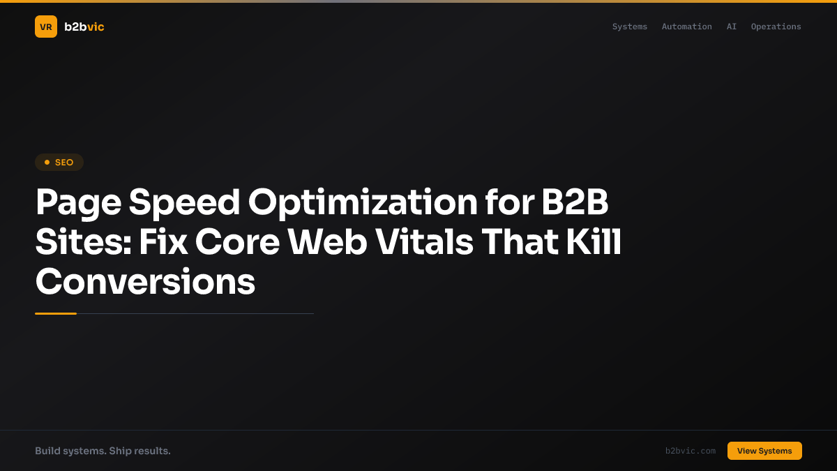 Page Speed Optimization for B2B Sites: Fix Core Web Vitals That Kill Conversions