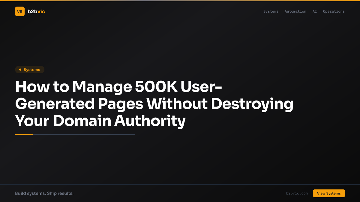 How to Manage 500K User-Generated Pages Without Destroying Your Domain Authority