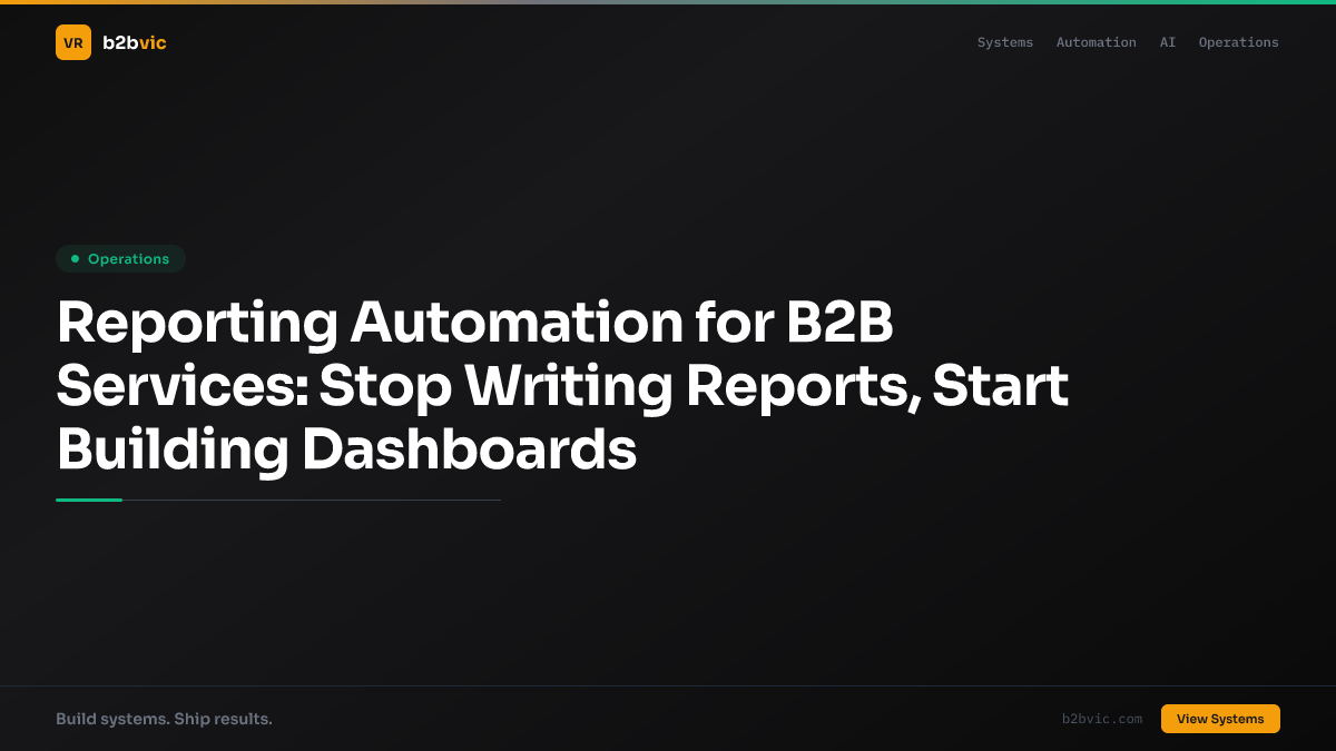 Reporting Automation for B2B Services: Stop Writing Reports, Start Building Dashboards