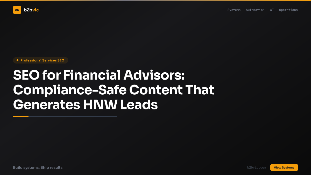 SEO for Financial Advisors: Compliance-Safe Content That Generates HNW Leads