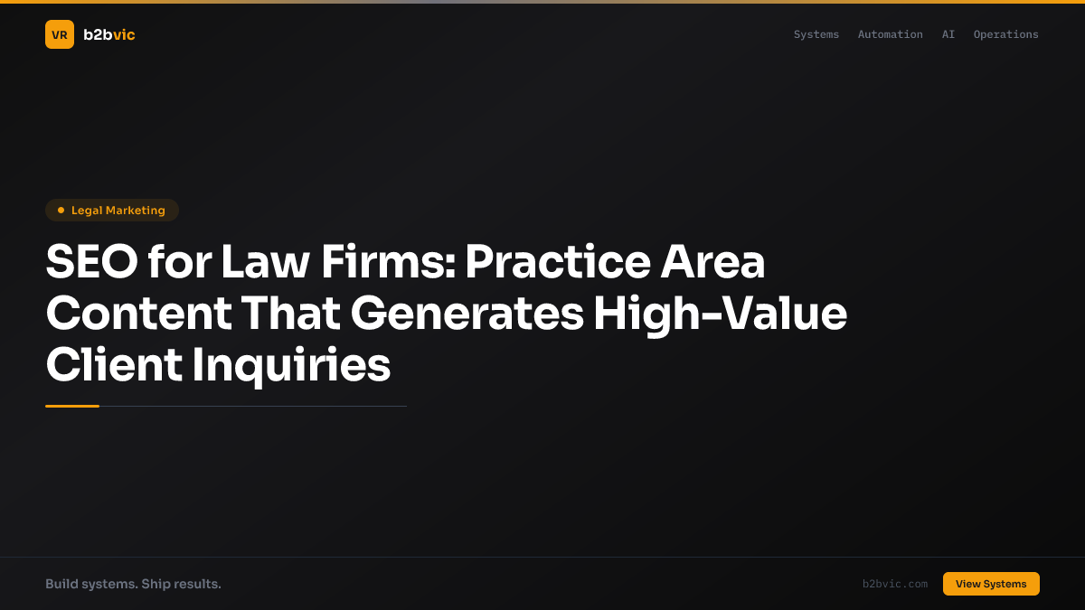 SEO for Law Firms: Practice Area Content That Generates High-Value Client Inquiries