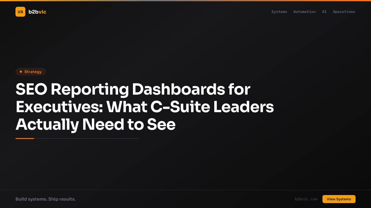 SEO Reporting Dashboards for Executives: What C-Suite Leaders Actually Need to See