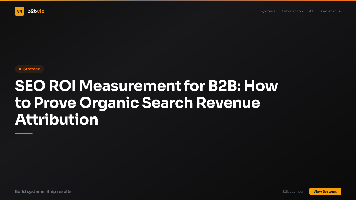 SEO ROI Measurement for B2B: How to Prove Organic Search Revenue Attribution