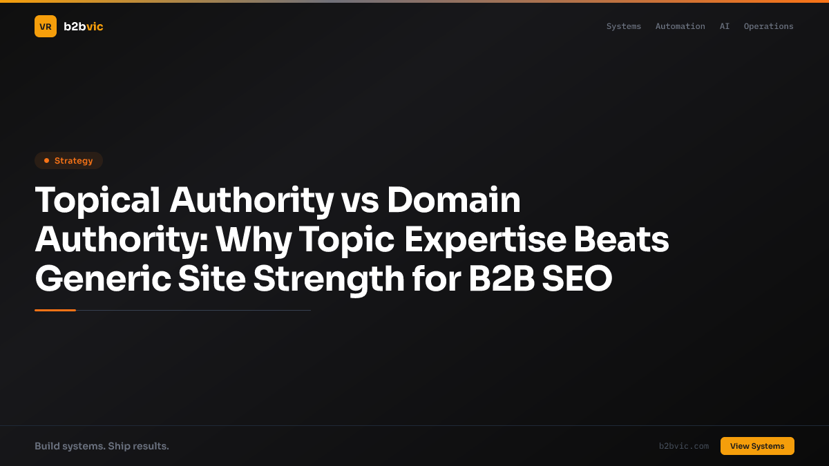 Topical Authority vs Domain Authority: Why Topic Expertise Beats Generic Site Strength for B2B SEO